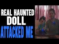 Real haunted doll  this might be ending attacked