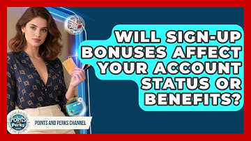 Will Sign-Up Bonuses Affect Your Account Status or Benefits? | Points and Perks Channel News