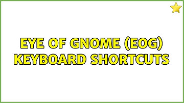 Ubuntu: Eye Of Gnome (eog) keyboard shortcuts (3 Solutions!!)
