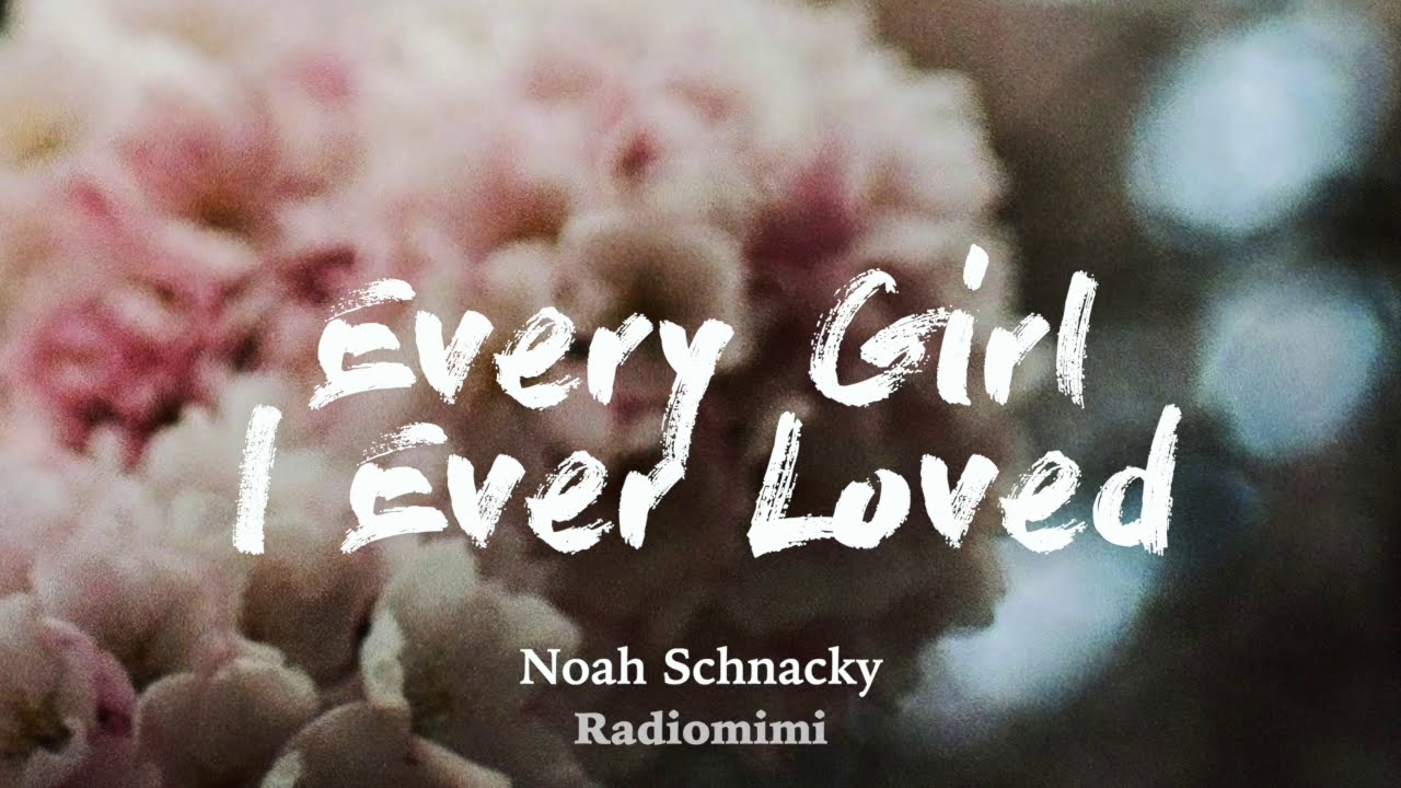 Noah Schnacky Every Girl I Ever Loved(Lyrics) YouTube