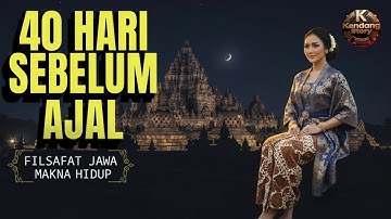 TERUNGKAP! Filsafat Jawa Kuno tentang Tanda 40 Hari Sebelum Ajal Tiba yang Terlupakan