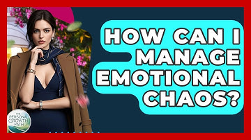 How Can I Manage Emotional Chaos? - The Personal Growth Path