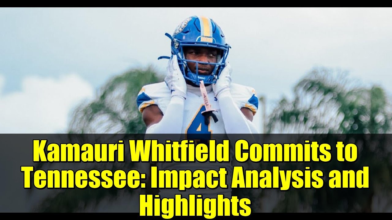 WATCH: Kamauri Whitfield Commits to Tennessee: Impact Analysis and Highlights