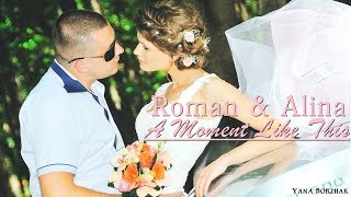 Wedding Day - Roman & Alina [A Moment Like This]