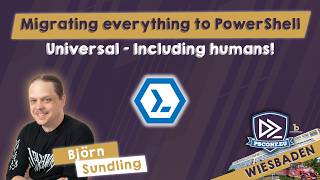 Migrating everything to PowerShell Universal - Including humans! - Björn Sundling - PSConfEU 2026