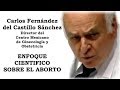 Enfoque científico sobre el aborto - Dr. Carlos Fernández del Castillo Sánchez