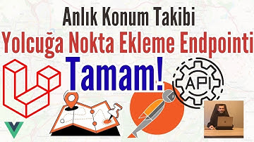 Konum Takip Projesi - 20 | Yolculuğa Nokta Ekleme Endpointi Tamamlandı | Laravel Endpoint Oluşturma