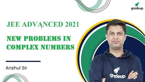 Complex Numbers | Maths | JEE Advanced 2021 | Gradeup | Anshul Sir