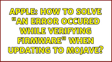 Apple: How to solve "An error occured while verifying firmware" when updating to Mojave?