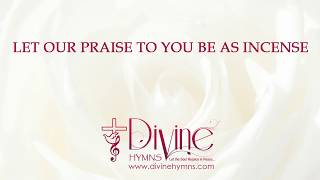 Video thumbnail of "Let Our Praise To You Be As Incense Song Lyrics Video - Divine Hymns"