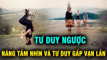 Vận dụng TƯ DUY NGƯỢC giúp bạn nâng tầm nhìn và tư duy lên gấp vạn lần - Ngẫm Plus