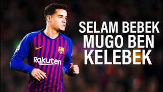 Philippe Coutinho • Selam Bebek Mugo Ben Kelebek • 2019