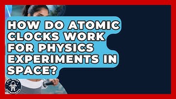 How Do Atomic Clocks Work For Physics Experiments In Space? - All About Astronauts