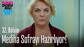 Mediha sofrayı hazırlıyor! - İlişki Durumu Karışık 32. Bölüm