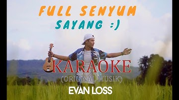FULL SENYUM SAYANG (KARAOKE) - EVAN LOSS VERSI