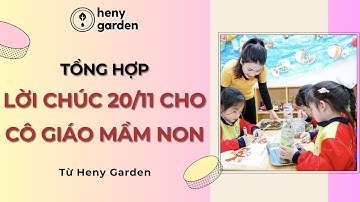 Tổng Hợp 99+ Lời Chúc 20/11 Cho Cô Giáo Mầm Non Ý Nghĩa | Lời Chúc 20/11 Hay Nhất Từ Heny Garden
