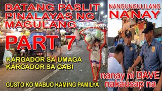 KARGADOR SA UMAGA KARGADOR SA GABI BATANG PASLIT PINALAYAS NG MAGULANG PART 7 NANGUNGULILANG NANAY