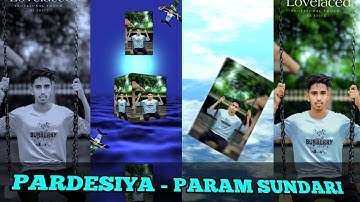 PARDESIYA - PARAM SUNDARI HARD XML || NEW TRENDING XML FILE || BY MR DEB EDITOR  💘 🗃️🗄️