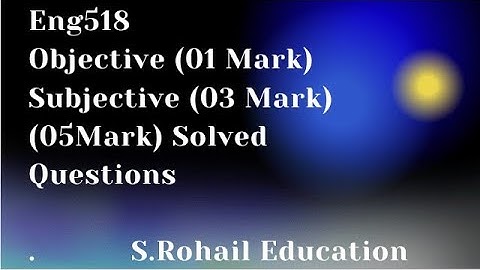 Eng518 |Final Objective (01 Mark) | Subjective (3 Mark) (5 Mark)| Quizzes| Important Questions.