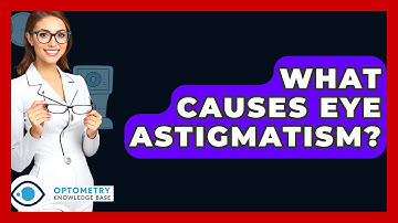 What Causes Eye Astigmatism? - Optometry Knowledge Base