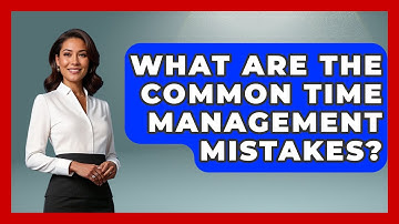 What Are The Common Time Management Mistakes? - The Personal Growth Path