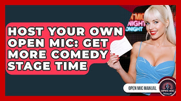 Host Your Own Open Mic: Get More Comedy Stage Time - Open Mic Manual