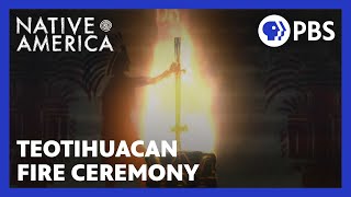 The Teotihuacan Fire Ceremony | Native America | Sacred Stories | PBS