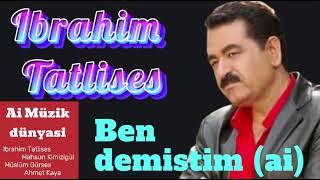 Ibrahim Tatlises - Ben demistim (temizlenmis)(ai) Resimi