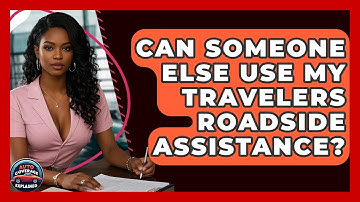 Can Someone Else Use My Travelers Roadside Assistance? - Auto Coverage Explained