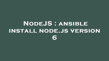 NodeJS : ansible install node.js version 6