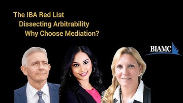 The IBA Red List, Dissecting Arbitrability, Why Choose Mediation