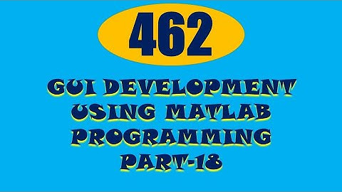 CME | Lecture-462 | GUI Development using MATLAB Programming Part-18