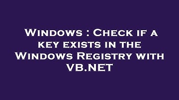 Windows : Check if a key exists in the Windows Registry with VB.NET