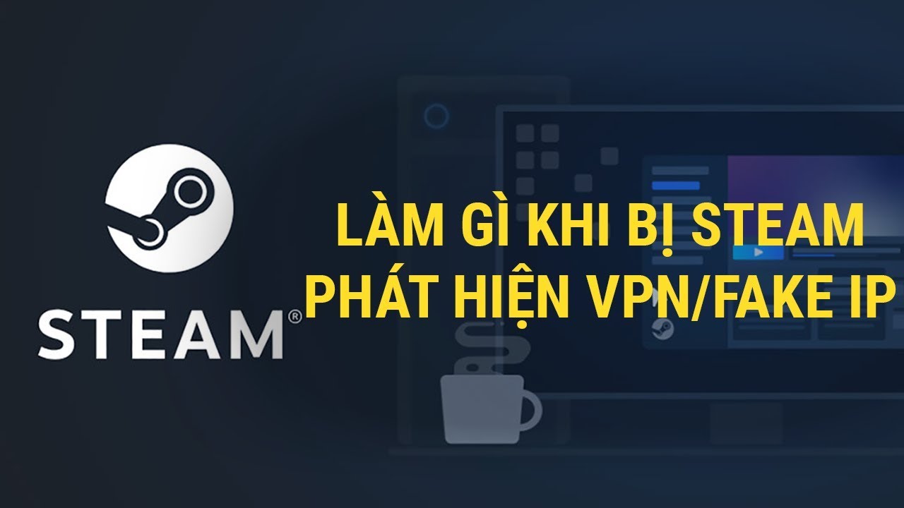 [PES 2020 PC] Làm gì khi Steam phát hiện bạn đang fake IP bằng VPN?