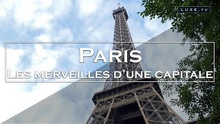 Paris - Les 10 merveilles d'une capitale - LUXE.TV