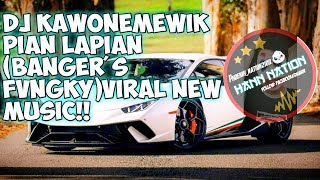 DJ KAWONEMEWIK PIAN LAPIAN (BANGER'S FVNGKY) VIRAL NEW MUSIC!!!