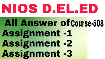 NIOS D.EL.ED Course-508, Assignment-1|Assignment-2| & Assignment-3 All Answer in Hindi with pdf .