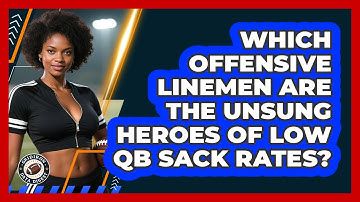 Which Offensive Linemen Are The Unsung Heroes Of Low QB Sack Rates? - Gridiron Data Digest