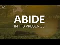 Abide In His Presence: Christian Piano | Prayer & Meditation Music