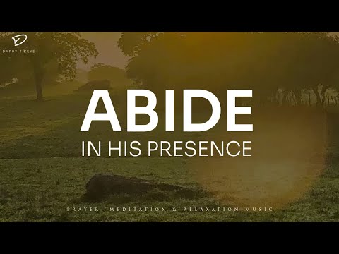 Abide In His Presence Christian Piano Prayer Meditation Music