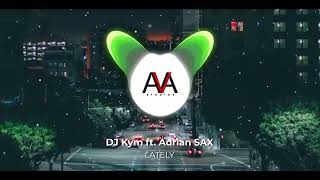 DJ Kym ft. Adrian Sax - Lately
