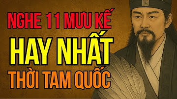 Cổ Nhân Dạy - 11 Mưu Kế Hay Nhất Của Gia Cát Lượng Trong Tam Quốc Diễn Giúp Bạn Sống Khôn Hơn Người