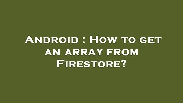 Android : How to get an array from Firestore?