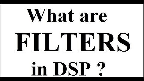 What are Filters in DSP ?