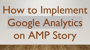 How to Implement Google Analytics on AMP Story