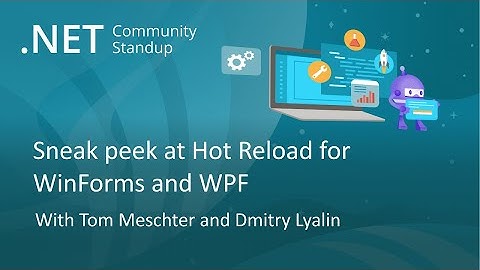 .NET Tooling Community Standup - Sneak peek at Hot Reload for WinForms and WPF