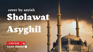 SHOLAWAT ASYGHIL Lirik Arab, Latin & Terjemahan | cover by asyiah @asyiahchannel