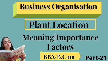 Business Organisation|Plant Location|Meaning|Importance|Facorts|Part-21|#bbabcom