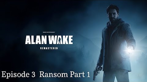 Alan Wake Remastered Gameplay Walkthrough Episode 3 - Ransom Part 1 PS5 60FPS