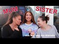 MUM VS SISTER - who knows me better?